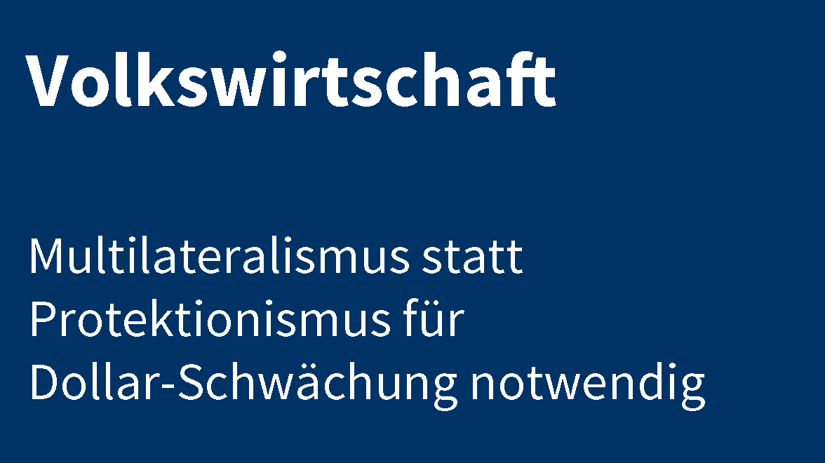 CIO:view These Volkswirtschaft - Zölle oder Multilateralismus? Trumps Dilemma mit dem überbewerteten US-Dollar